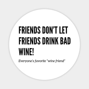 Friends Don’t Let Friends Drink Bad Wine Magnet